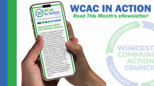 A hand holding a smartphone displaying the WCAC in Action monthly eNewsletter, with the text "Read This Month's eNewsletter!" and the Worcester Community Action Council logo.